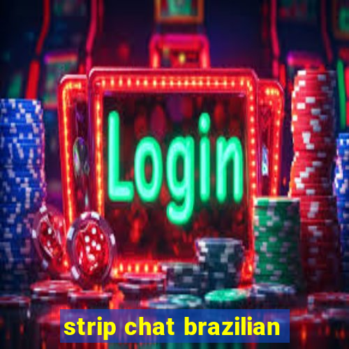 strip chat brazilian